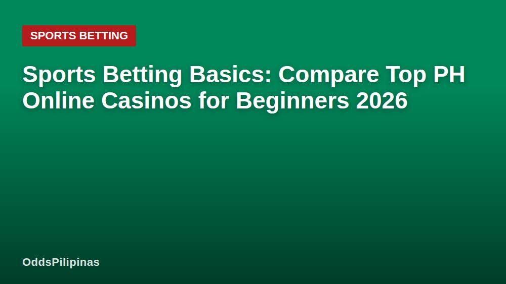 Sports Betting Basics: Compare Top PH Online Casinos for Beginners 2026