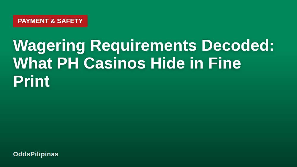 Wagering Requirements Decoded: What PH Casinos Hide in Fine Print