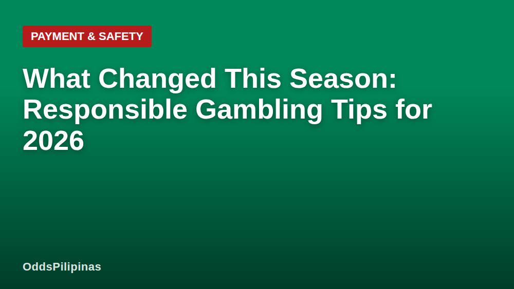 What Changed This Season: Responsible Gambling Tips for 2026