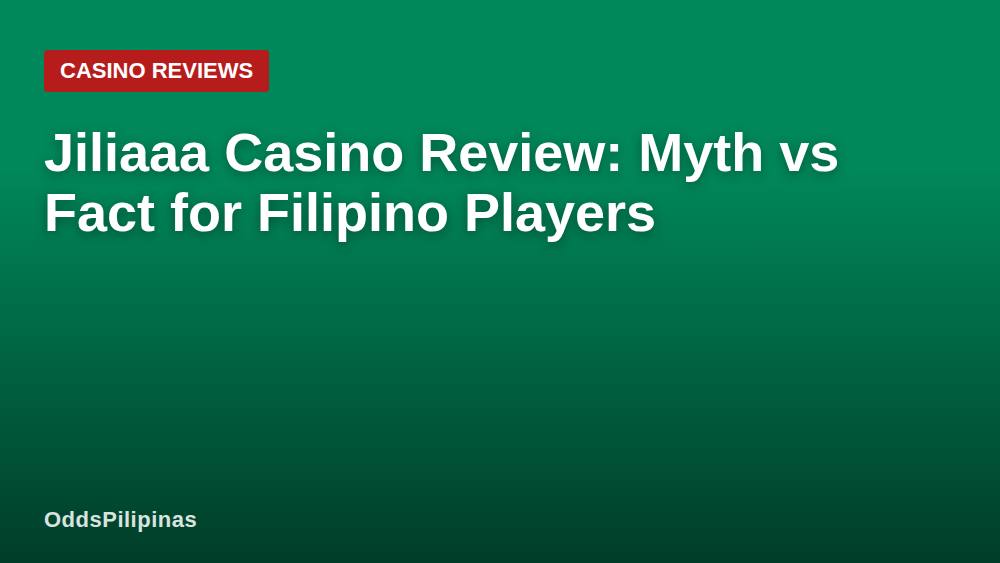 Jiliaaa Casino Review: Myth vs Fact for Filipino Players