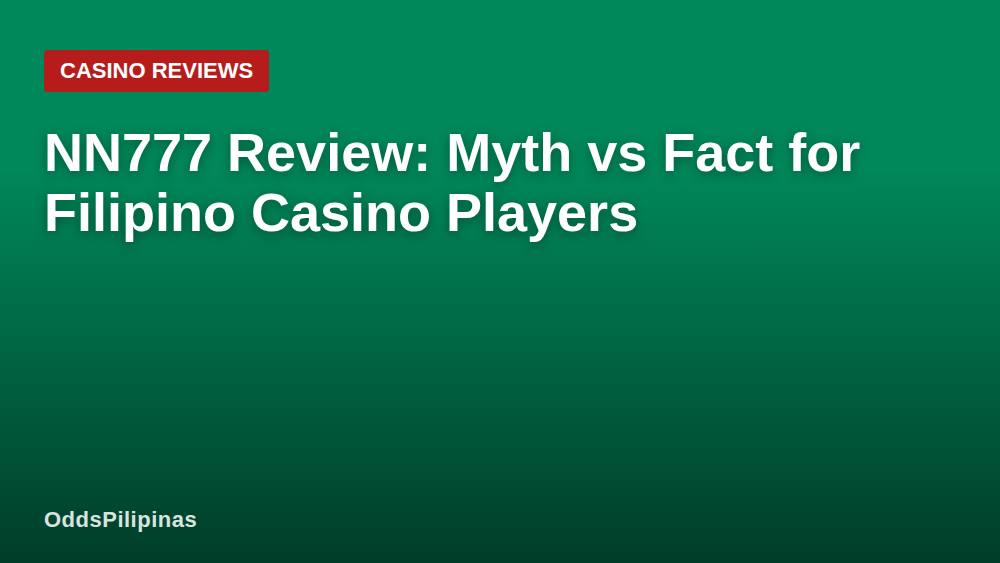 NN777 Review: Myth vs Fact for Filipino Casino Players