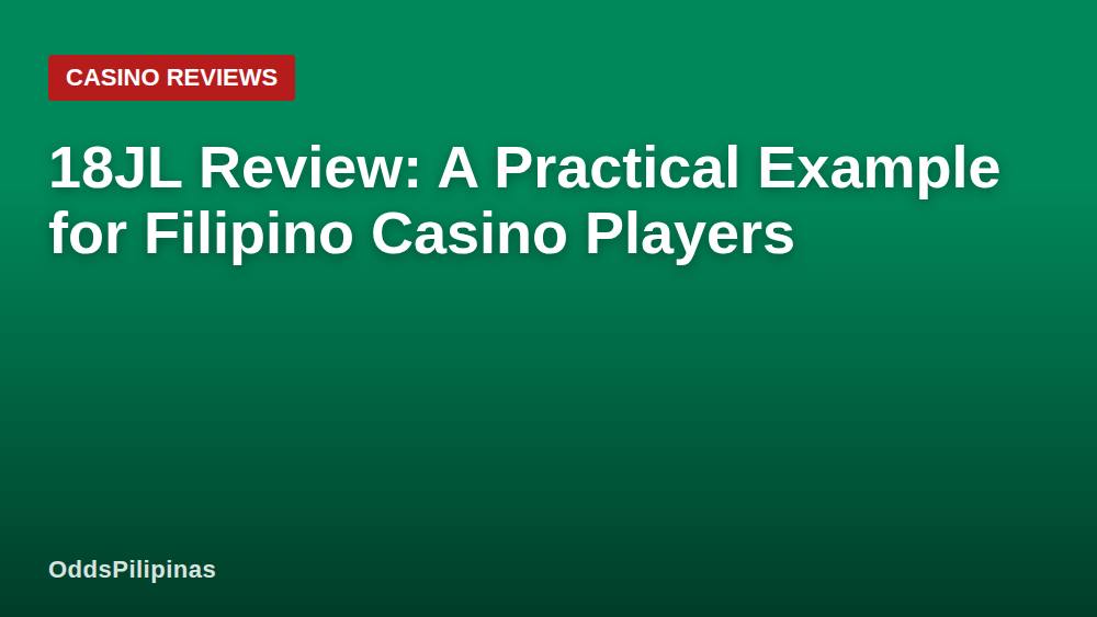 18JL Review: A Practical Example for Filipino Casino Players