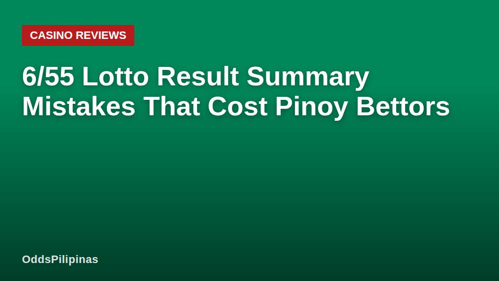 6/55 Lotto Result Summary Mistakes That Cost Pinoy Bettors