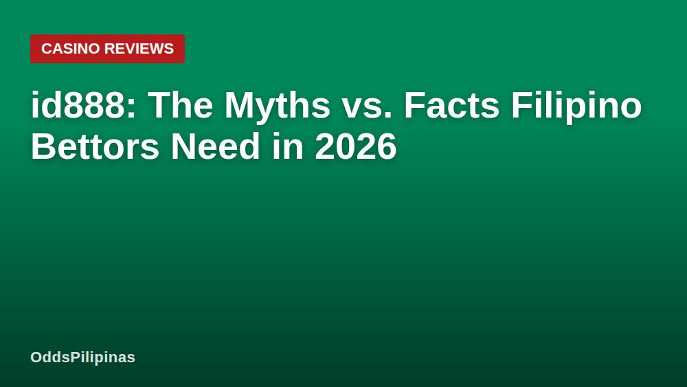 id888: The Myths vs. Facts Filipino Bettors Need in 2026